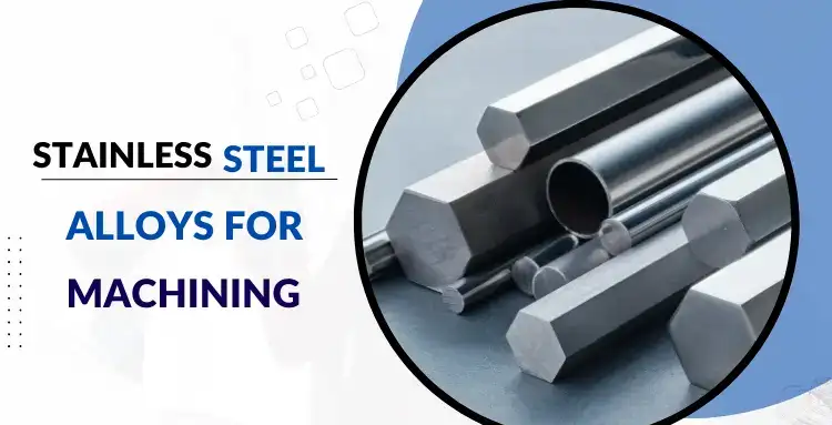 Stainless Steel Alloys for Machining