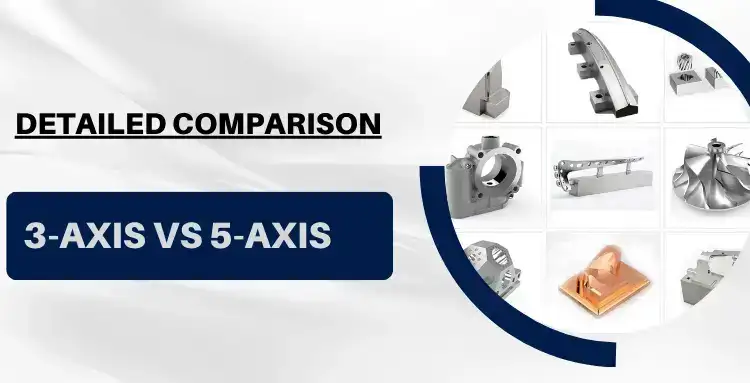 Comparisons of 3 Axis and 5 Axis CNC