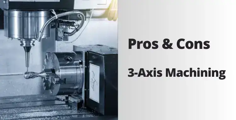 Pros and Cons of 3 Axis Machining