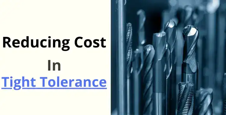 Reducing Cost In Tight Tolerance