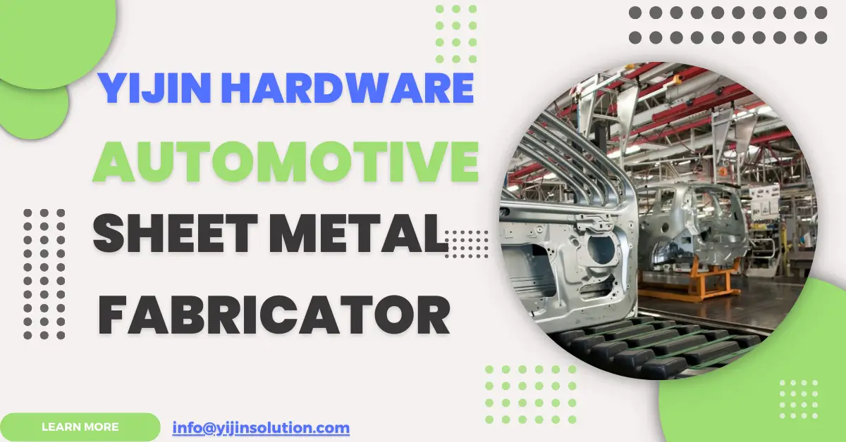 Yijin Hardware -Automotive Sheet Metal Fabricator