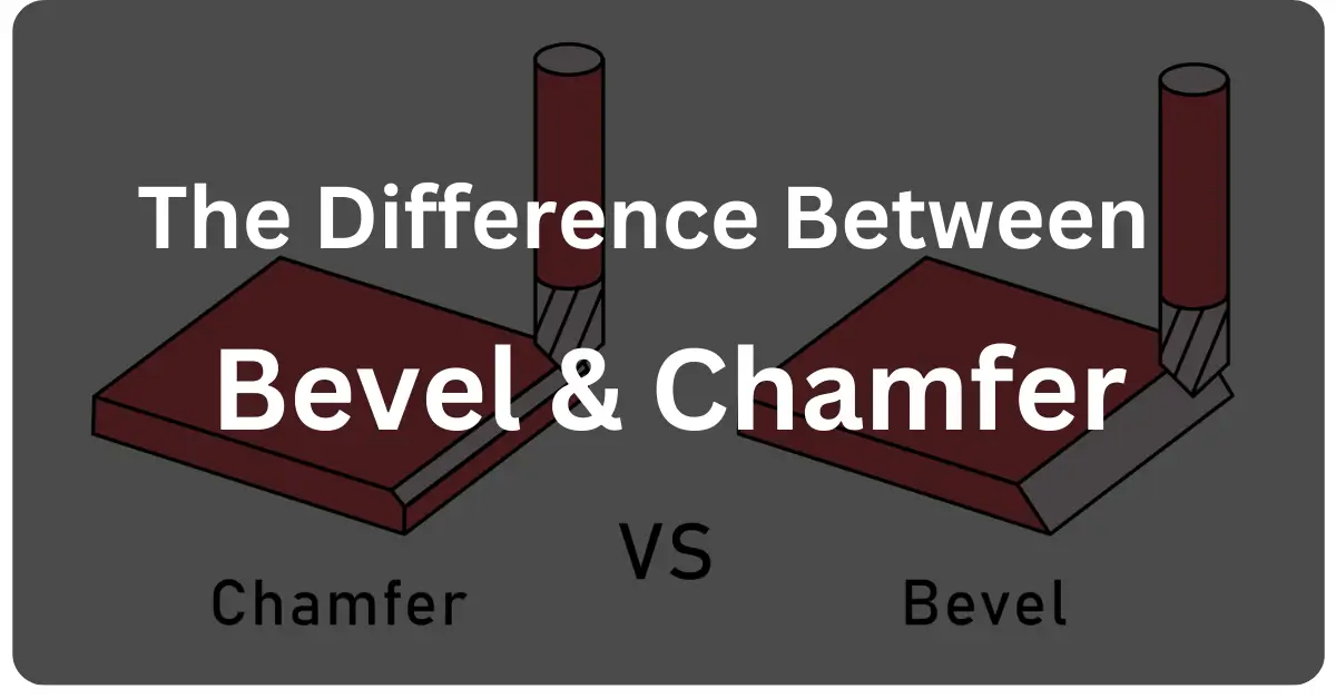 The Difference Between Bevel And Chamfer